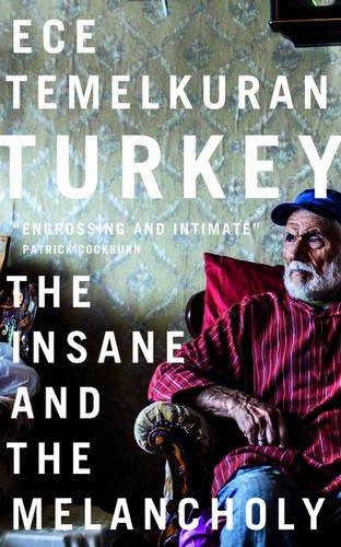 Turkey: The Insane and the Melancholy, Ece Temelkuran (Zed Books, August 2016)