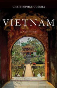 Vietnam: A New History, Christopher Goscha (Basic Books, September 2016; Allen Lane, June 2016)
