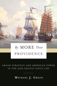 By More Than Providence: Grand Strategy and American Power in the Asia Pacific Since 1783, Michael J Green (Columbia University Press, March 2017)