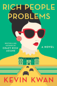 Rich People Problems, Kevin Kwan (Doubleday, May 2017)