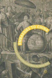 Embassies to China: Diplomacy and Cultural Encounters Before the Opium Wars, Keevak, Michael (Palgrave Macmillan, July 2017)