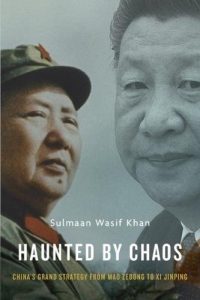 Haunted by Chaos: China’s Grand Strategy from Mao Zedong to Xi Jinping, Sulmaan Wasif Khan (Harvard University Press, June 2018) 
