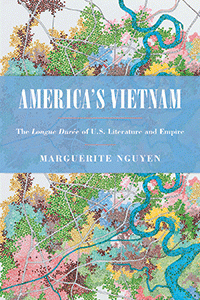 America's Vietnam: The Longue Durée of US Literature and Empire, Marguerite Nguyen (Temple University Press, July 2018) 