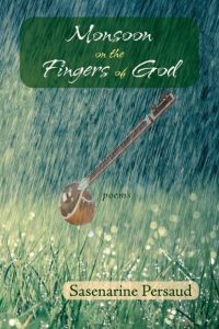 Monsoon on the Fingers of God, Sasenarine Persaud (Mawenzi House, July 2018)