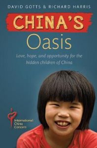 China’s Oasis Love, hope, and opportunity for the hidden children of China, Richard Harris, David Gotts (Lion Hudson, June 2018)
