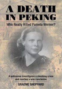A Death in Peking: Who Killed Pamela Werner?, Graeme Sheppard (Earnshaw Books, October 2018)