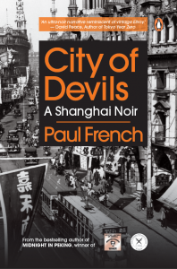 City of Devils: A Shanghai Noir, Paul French (penguin, May 2018; Macmillan, June 2018)
