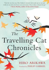 The Travelling Cat Chronicles, Hiro Arikawa, Philip Gabriel (trans) (Berkley; October 2018; Doubleday, November 2017)