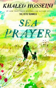 Sea Prayer Khaled Hosseini (Bloomsbury, August 2018; Riverhead, September 2018)
