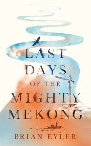 Last Days of the Mighty Mekong, Brian Eyler (Zed Books, February 2019)