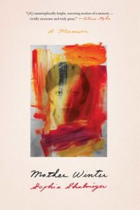 Mother Winter: A Memoir, Sophia Shalmiyev (Simon & Schuster, February 2019)
