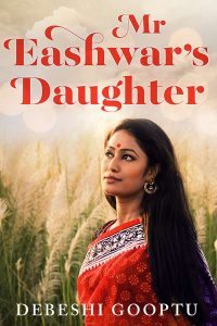 Mr. Eashwar's Daughter, Debeshi Gooptu (Juggernaut, may 2019)
