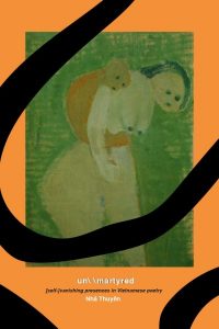 un\\martyred: [self-]vanishing presences in Vietnamese poetry , Nha Thuyen (Roof Books, June 2019)