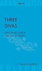 Three Asian Divas: Women, Art and Culture In Shiraz, Delhi and Yangzhou, David Chaffetz (Abbreviated Press, November 2019)