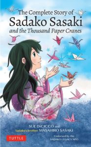 The Complete Story of Sadako Sasaki and the Thousand Paper Cranes, Sue DiCicco, Masahiro Sasaki Tuttle, (March 2020)