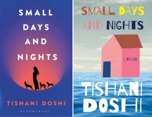 Small Days and Nights", Tishani Doshi (Bloomsbury, April 2019; WW Norton, January 2020)