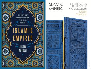 Islamic Empires The Cities that Shaped Civilization From Mecca to Dubai, Justin Marozzi (Pegasus, February 2020; Allen Lane, August 2019)