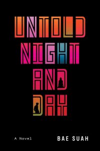 Untold Night and Day: A Novel, Bae Suah, Deborah Smith (trans) (Overlook Press, May 2020; Jonathan Cape, January 2020)