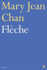 Flèche, Mary Jean Chan (Faber & Faber, March 2020) 