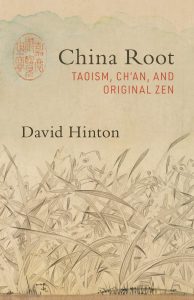 China Root: Taoism, Ch’an, and Original Zen, David Hinton (Shambhala, September 2020)