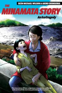 The Minamata Story: An EcoTragedy Sean Michael Wilson, Akiko Shimojima (illus) (Stone Bridge Press, June 2021)