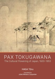 Pax Tokugawana: The Cultural Flowering of Japan, 1603-1853, Toru Haga, Juliet Winters Carpenter (trans) (Japan Library, March 2021)