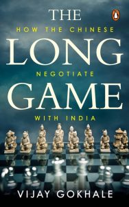 The Long Game: How the Chinese Negotiate with India, Vijay Gokhale (Vintage Books India, July 2021)