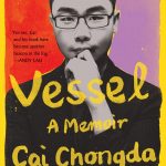 Vessel: A Memoir, Cai Chongda, Dylan Levi King (trans) (HarperVia, July 2021)