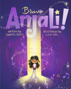 Bravo Anjali!, Sheetal Sheth, Lucia Soto (illus) (Mango and Marigold Press, September 2021)