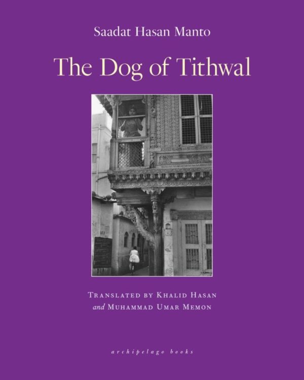 The Dog of Tithwal, Saadat Hasan Manto, Khalid Hasan (trans), Muhammad Umar Memon (trans) (Archipelago, September 2021)