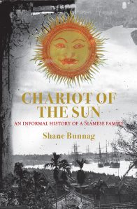 Chariot of the Sun: An Informal History of a Siamese Family, Shane Bunnag (River Books, May 2022)