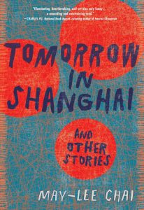 Tomorrow in Shanghai and Other Stories, May-lee Chai (Blair, August 2022)