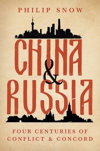 China and Russia: Four Centuries of Conflict and Concord, Philip Snow (Yale University Press, March 2023) 