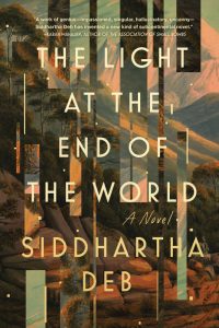 The Light at the End of the World, Siddhartha Deb (Soho, May 2023; Context, APril 2023)