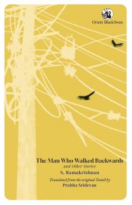 The Man Who Walked Backwards and Other Stories, S Ramakrishnan, Prabha Sridevan (trans), (Orient BlackSwan, July 2023)