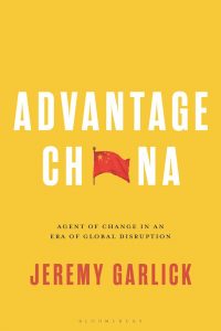 Advantage China Agent of Change in an Era of Global Disruption, Jeremy Garlick (Bloomsbury, October 2023)