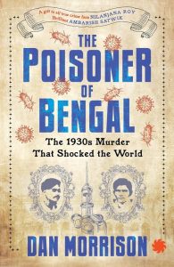 The Poisoner of Bengal : The 1930s Murder That Shocked The World, Dan Morrison (Juggernaut, January 2024) 