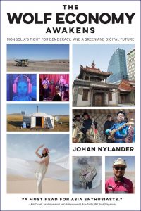 The Wolf Economy Awakens Mongolia’s Fight for Democracy, and a Green and Digital Future, Johan Nylander (HKU Press, October 2023)