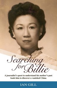 Searching for Billie: A journalist’s quest to understand his mother’s past leads him to discover a vanished China, Ian Gill (Blacksmith, April 2024)