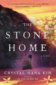 The Stone Home: A Novel, Crystal Hana Kim (William Morrow, April 2024)