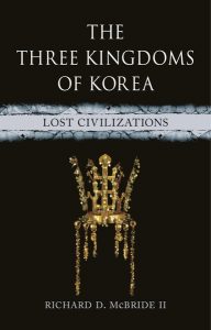 The Three Kingdoms of Korea: Lost Civilizations, Richard D McBride II (Reaktion, July 2024)