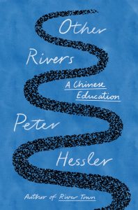 Other Rivers: A Chinese Education, Peter Hessler (Penguin Press, July 2024; Atlantic Books, August 2024)