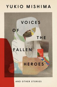 Voices of the Fallen Heroes,  Yukio Mishima, Stephen Dodd (ed), John Nathan (intro)  (Vintage, Penguin Classics, January 2025)