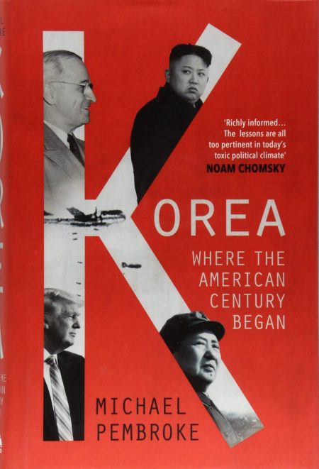 Korea: Where the American Century Began, Michael Pembroke (OneWorld, August 2018; Hardie Grant, February 2018)