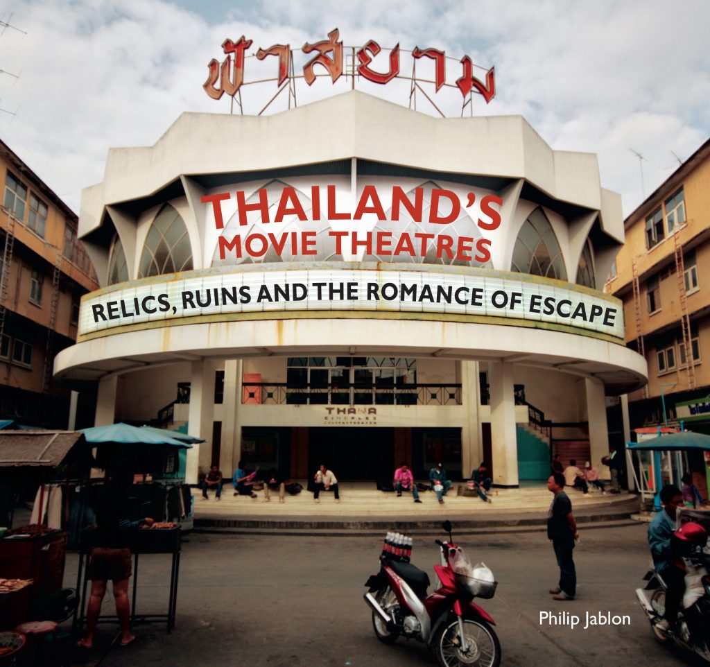 Thailand’s Movie Theatres: Relics, Ruins and the Romance of Escape, Philip Jablon (River Books, May 2019)