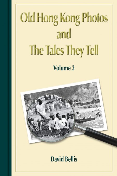 Old Hong Kong Photos and the Tales They Tell (Vol. 3), David Bellis (Gwulo, December 2019)