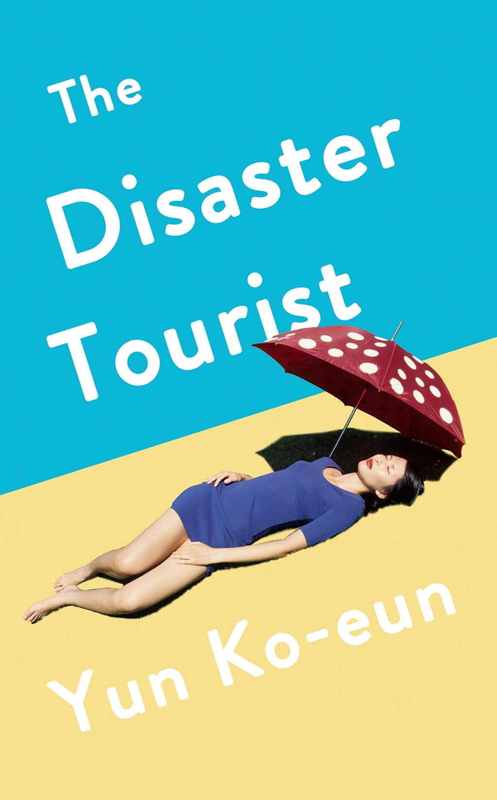 The Disaster Tourist, Yun Ko-Eun, Lizzie Buehler (trans) (Counterpoint, August 2020; Serpent's Tail, July 2020)