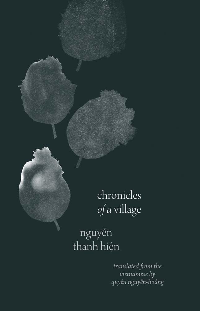 Chronicles of a Village, Nguyen Thanh Hien, Quyen Nguyen-Hoang (trans) (Yale University Press, April 2024; Penguin Random House SEA, October 2022)
