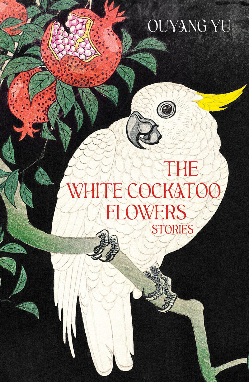 The White Cockatoo Flowers: Stories, Ouyang Yu (Transit Lounge, April 2024)