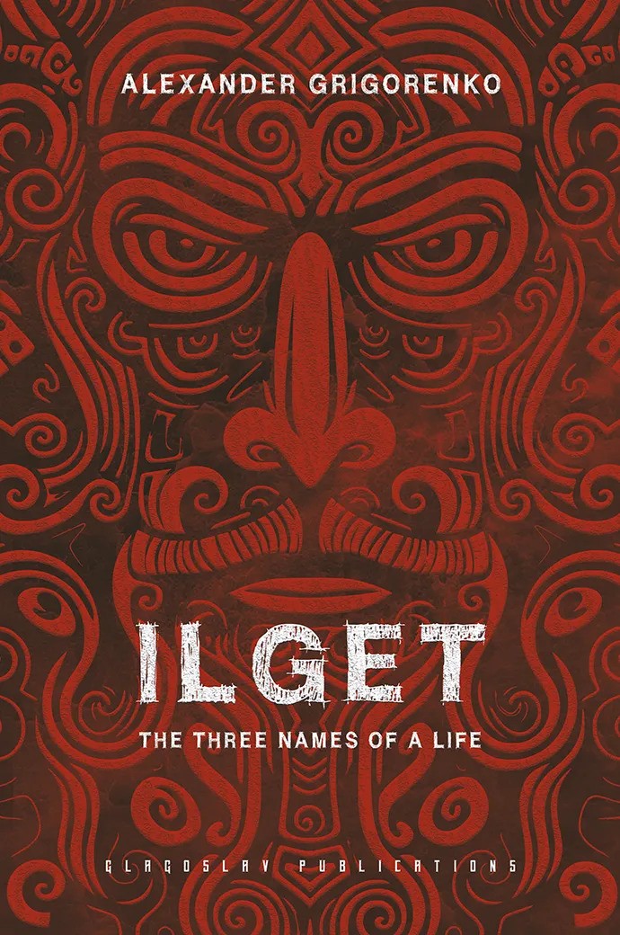 Ilget: The Three Names of a Life, Alexander Grigorenko, Christopher Culver (trans) (Glagoslav, March 2024)